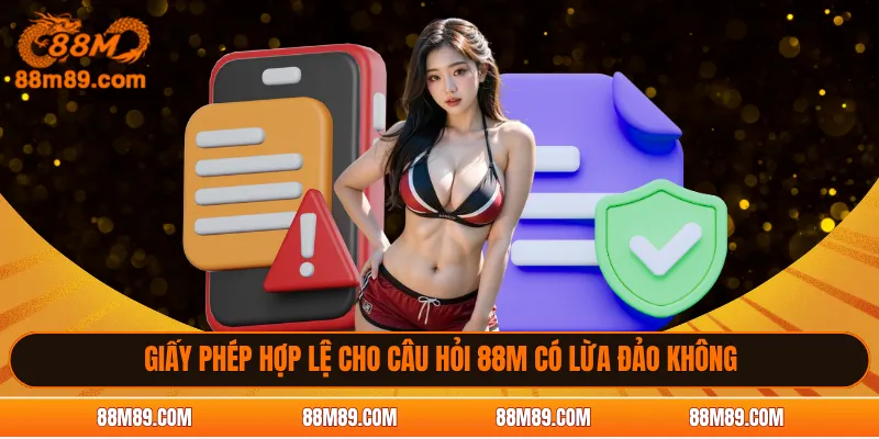 Giấy phép hợp lệ cho câu hỏi 88M có lừa đảo không