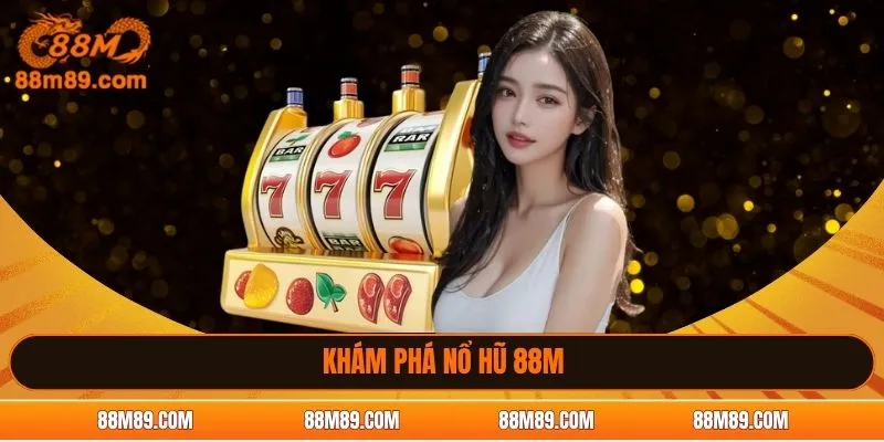 Khám phá nổ hũ 88M