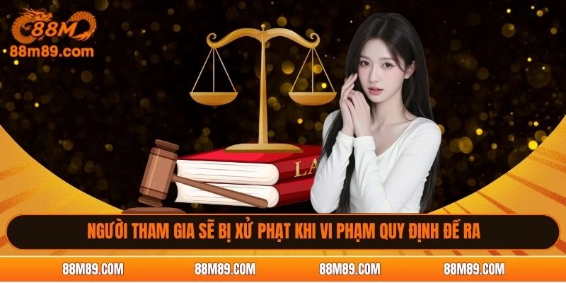 Người tham gia sẽ bị xử phạt khi vi phạm quy định đề ra